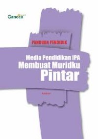 Image of Panduan Pendidik : Media Pendidikan IPA Membuat Muridku Pintar